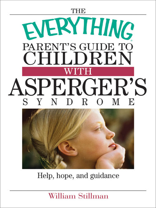 Title details for The Everything Parent's Guide To Children With Asperger's Syndrome by William Stillman - Available